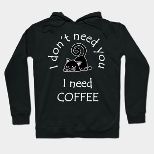 I Don't Need You I Need Coffee Cute Black Cats White Hoodie